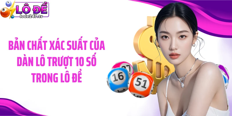 Bản chất xác suất của dàn lô trượt 10 số trong Lô đề