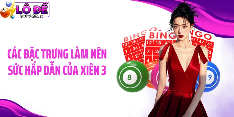 Các đặc trưng làm nên sức hấp dẫn của xiên 3