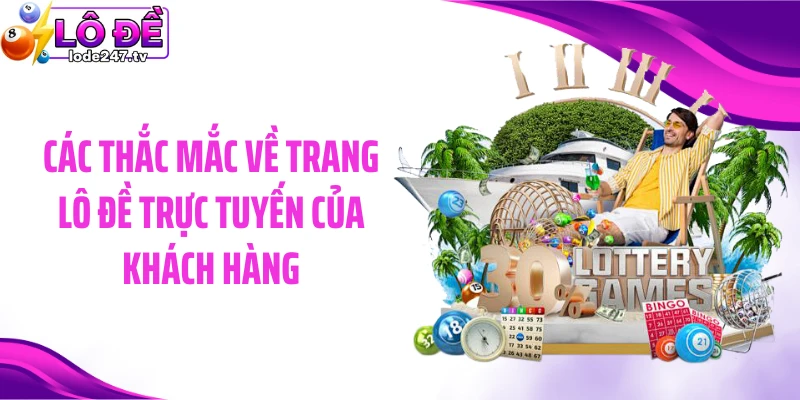 Các thắc mắc về trang lô đề trực tuyến của khách hàng
