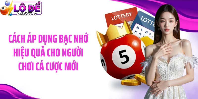Cách áp dụng bạc nhớ hiệu quả cho người chơi cá cược mới