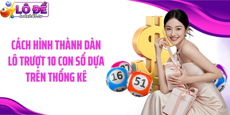 Cách hình thành dàn lô trượt 10 con số dựa trên thống kê