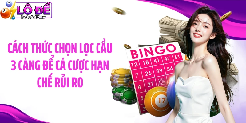 Cách thức chọn lọc cầu 3 càng để cá cược hạn chế rủi ro