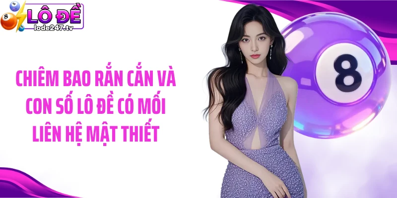 Chiêm bao rắn cắn và con số lô đề có mối liên hệ mật thiết