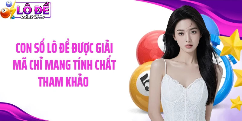 Con số lô đề được giải mã chỉ mang tính chất tham khảo 