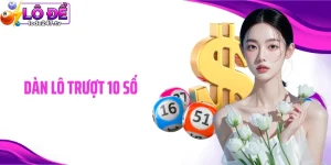 Dàn Lô Trượt 10 Số - Bí Kíp Loại Số Chuẩn, Tăng Hiệu Quả Soi Cầu