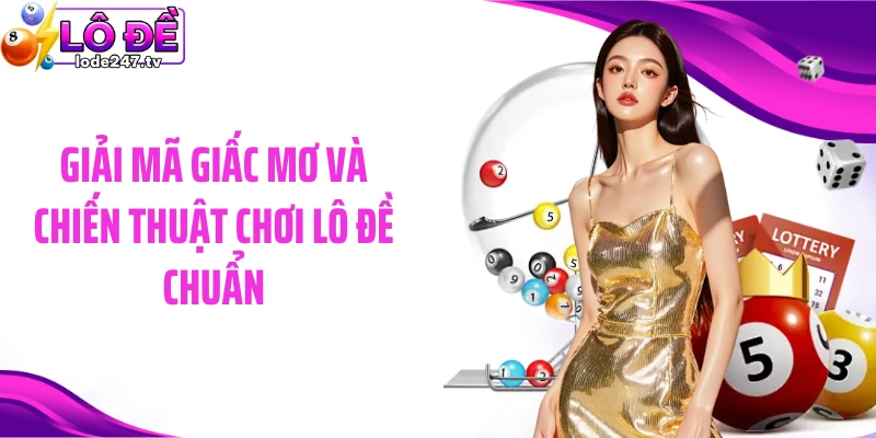 Giải mã giấc mơ và chiến thuật chơi lô đề chuẩn