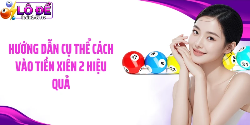 Hướng dẫn cụ thể cách vào tiền xiên 2 hiệu quả