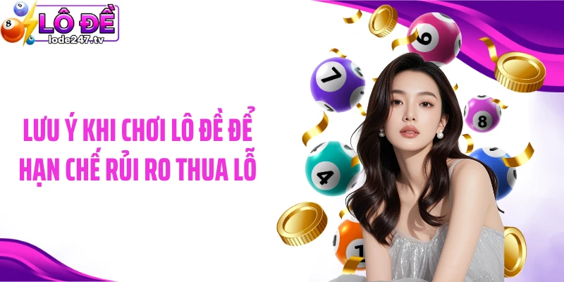 Lưu ý khi chơi lô đề để hạn chế rủi ro thua lỗ