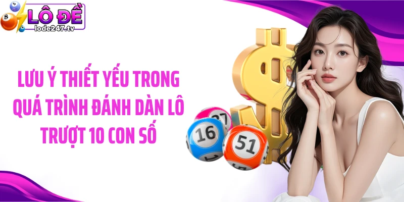 Lưu ý thiết yếu trong quá trình đánh dàn lô trượt 10 con số