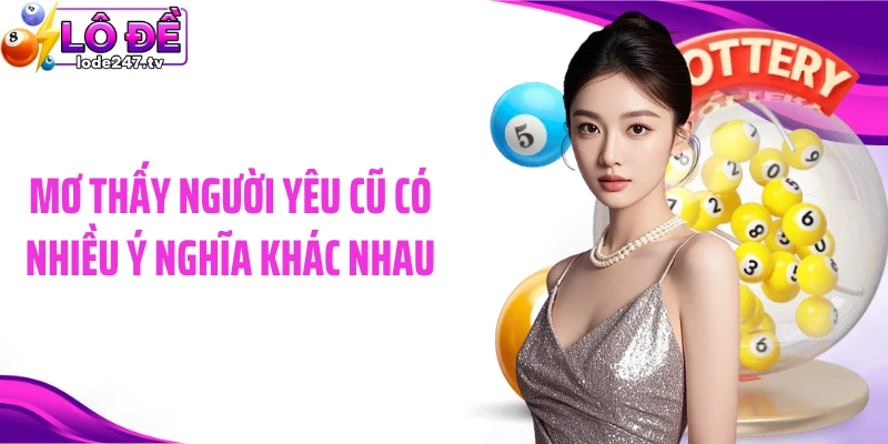 Mơ thấy người yêu cũ có nhiều ý nghĩa khác nhau