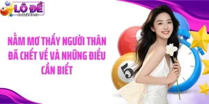 Nằm Mơ Thấy Người Thân Đã Chết Về Và Những Điều Cần Biết