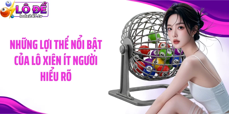 Những lợi thế nổi bật của lô xiên ít người hiểu rõ