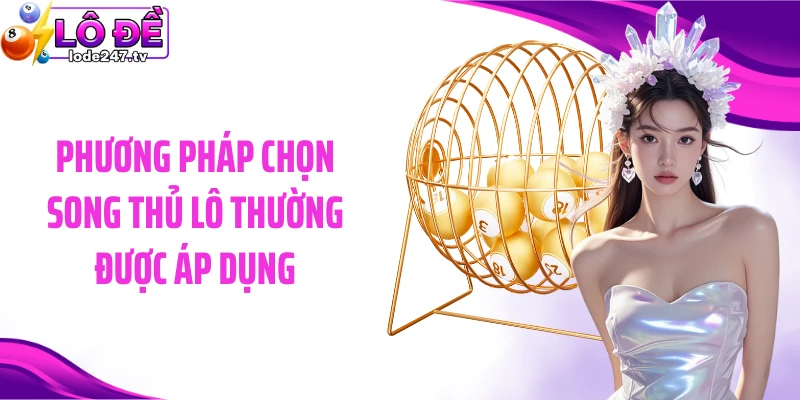 Phương pháp chọn song thủ lô thường được áp dụng