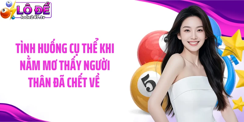 Tình huống cụ thể khi nằm mơ thấy người thân đã chết về 