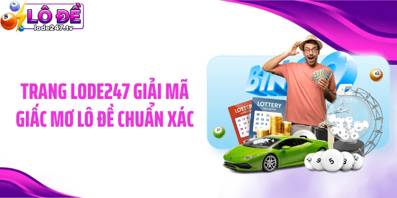 Trang lode247 giải mã giấc mơ lô đề chuẩn xác