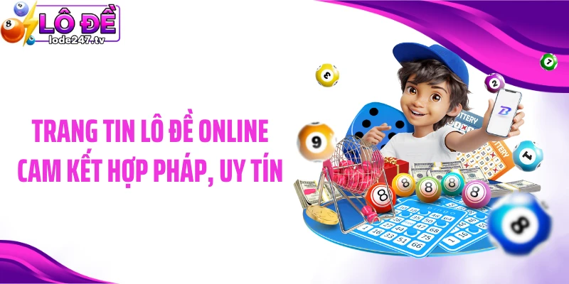 Trang tin lô đề online cam kết hợp pháp, uy tín