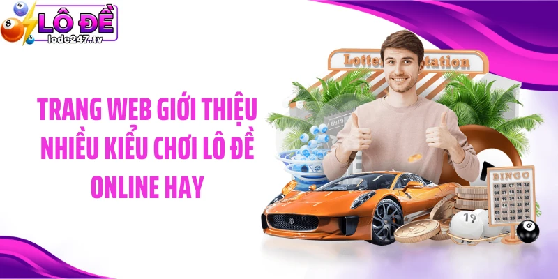 Trang web giới thiệu nhiều kiểu chơi lô đề online hay
