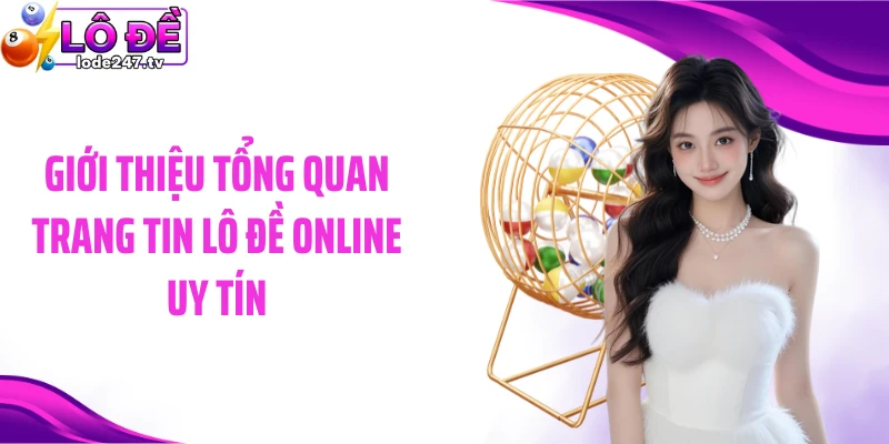 Giới thiệu tổng quan trang tin lô đề online uy tín